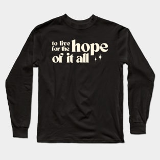 To Live For The Hope Of It All Long Sleeve T-Shirt